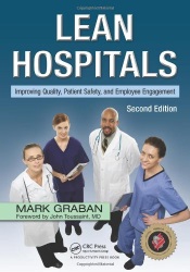 Lean Hospitals: Improving Quality, Patient Safety, and Employee Engagement