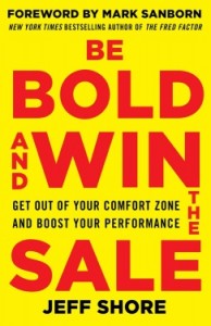 Be Bold and Win the Sale: Get Out of Your Comfort Zone and Boost Your Performance