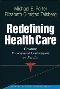 Redefining Health Care: Creating Value-Based Competition on Results