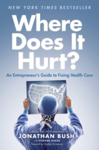 Where Does It Hurt?: An Entrepreneur’s Guide to Fixing Health Care